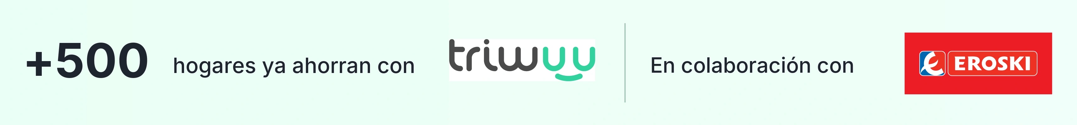 Más de 500 hogares ya ahorran con triwuu, en colaboración con EROSKI.